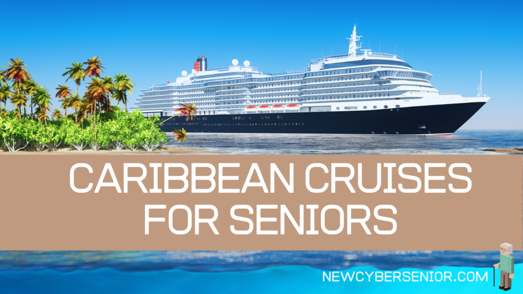 Top 10 Caribbean Cruises for Seniors New Cyber Senior