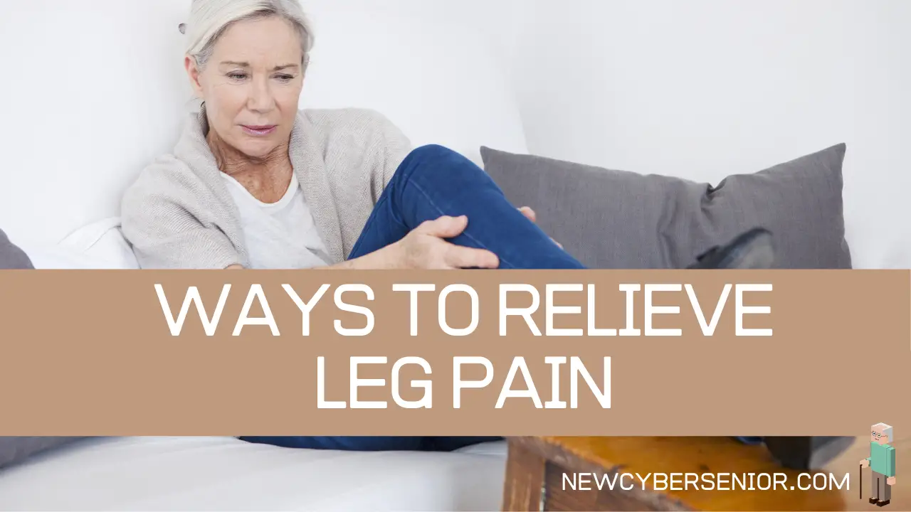 10 Ways to Relieve Leg Pain for Seniors | New Cyber Senior