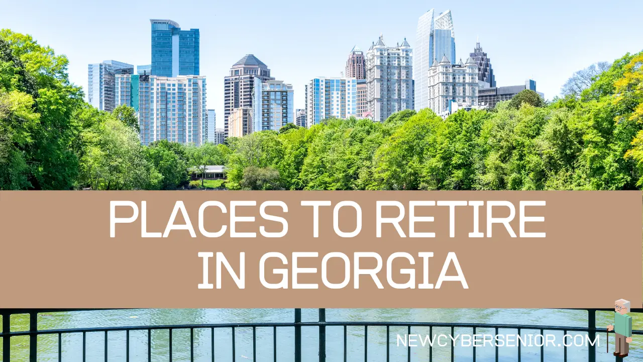 Top 5 Places to Retire in Georgia | New Cyber Senior