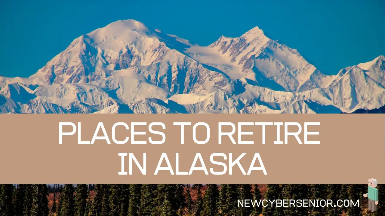 Top 5 Places to Retire in Alaska